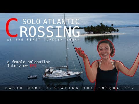 Solo Atlantic crossing - first turkish woman -  a solo sailing interview (EP2)