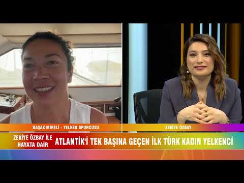 ATLANTİK OKYANUSU'NU TEK BAŞINA GEÇEN İLK TÜRK KADINI BAŞAK MİRELİ İLE ÇOK ÖZEL